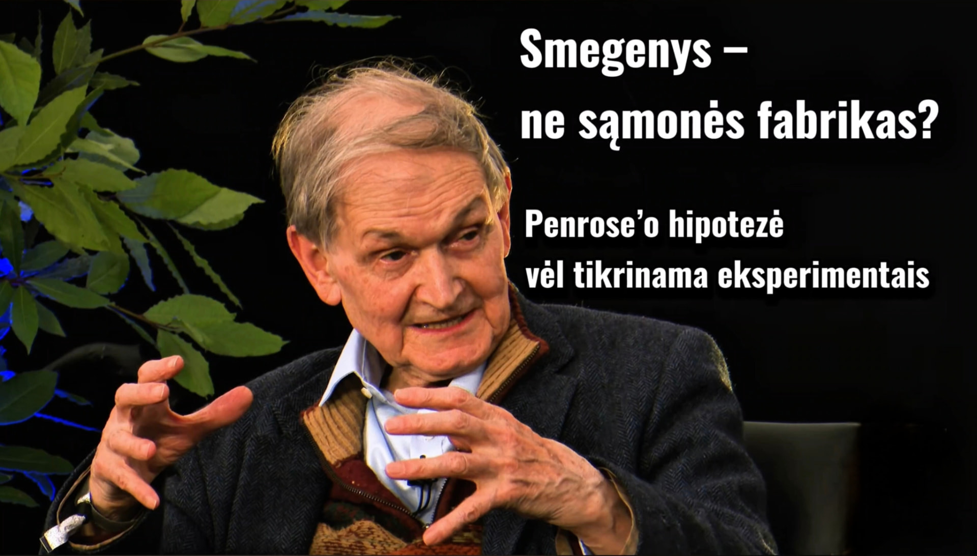 Rogeris Penrose'as; užrašas: Smegenys – ne sąmonės fabrikas? Penrose'o hipotezė vėl tikrinama eksperimentais.