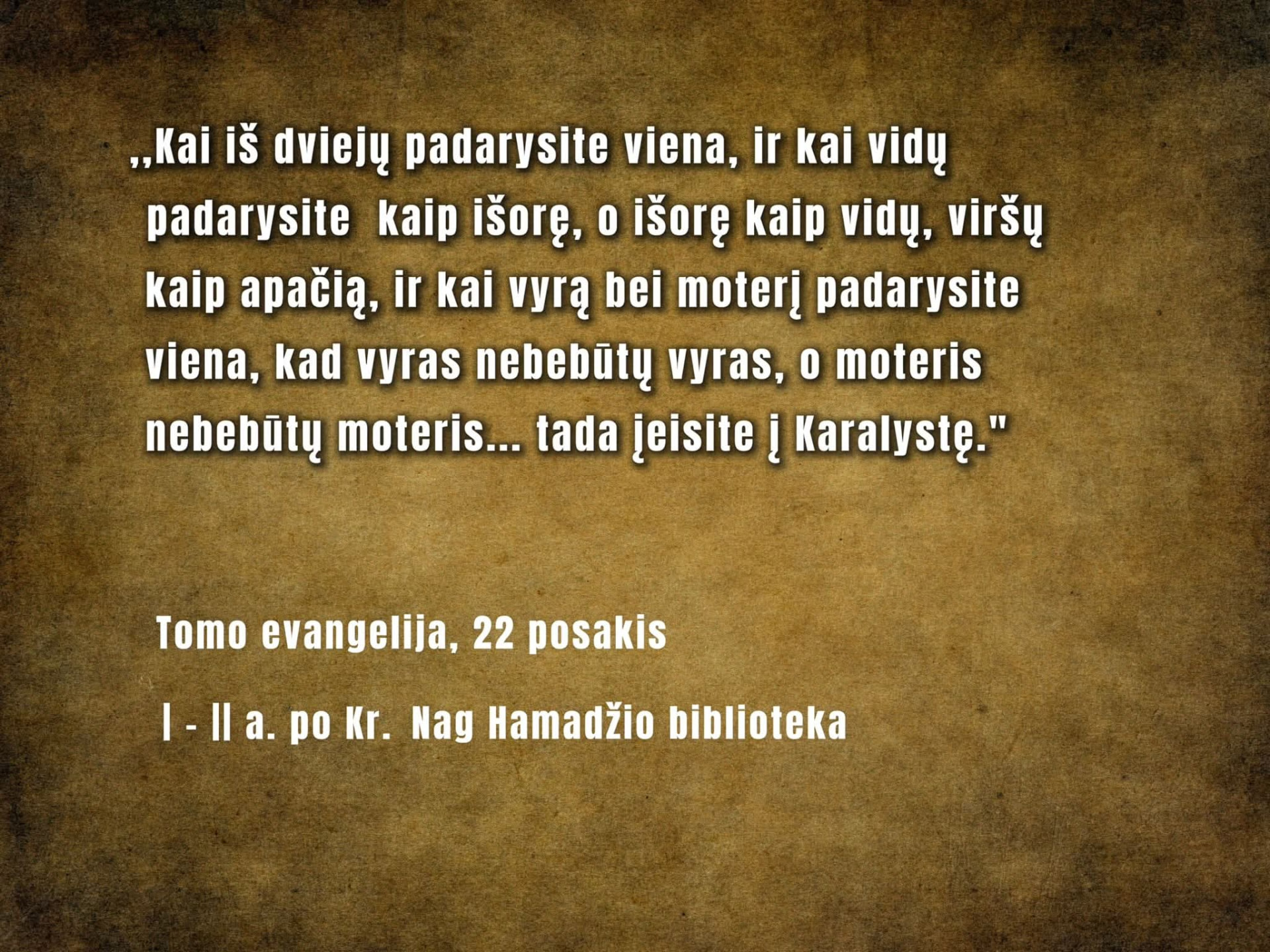 Tomo evangelijos 22 posakio citata tekstinėje kortelėje: Kai iš dviejų padarysite viena...